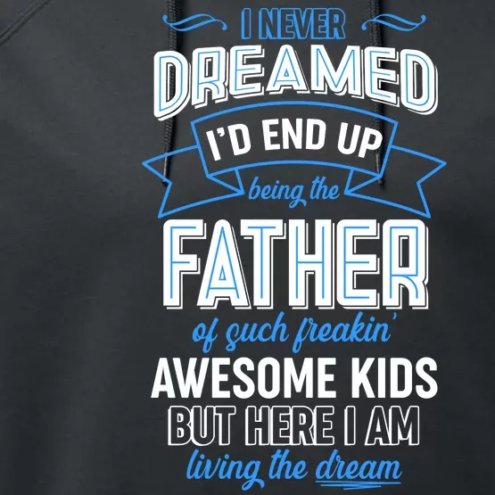 I Never Dreamed I'd End Up Being The Father Of Awesome Kids Performance Fleece Hoodie