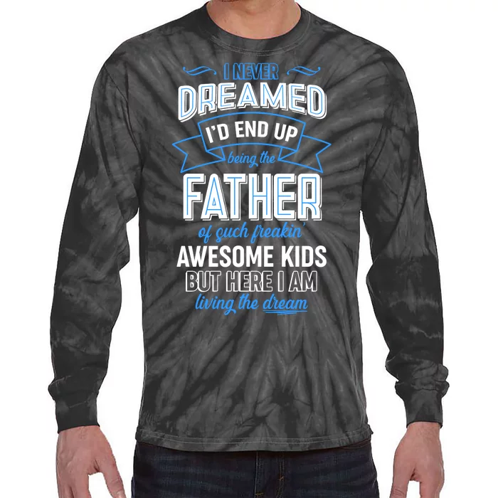 I Never Dreamed I'd End Up Being The Father Of Awesome Kids Tie-Dye Long Sleeve Shirt