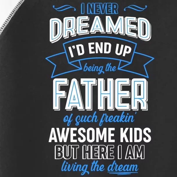 I Never Dreamed I'd End Up Being The Father Of Awesome Kids Toddler Fine Jersey T-Shirt