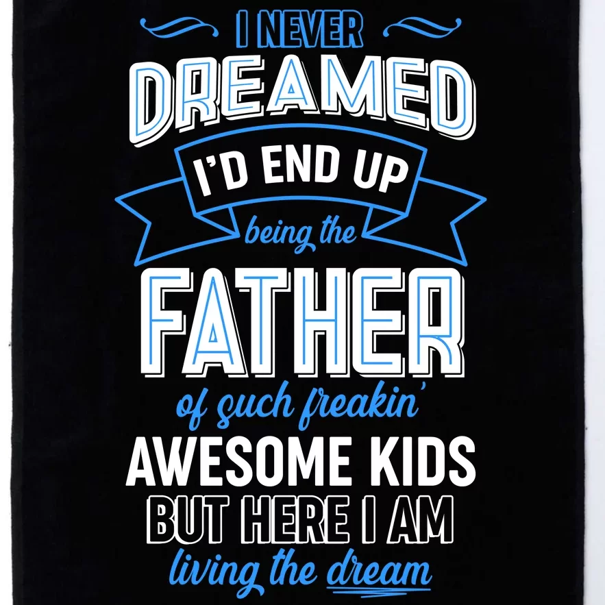 I Never Dreamed I'd End Up Being The Father Of Awesome Kids Platinum Collection Golf Towel