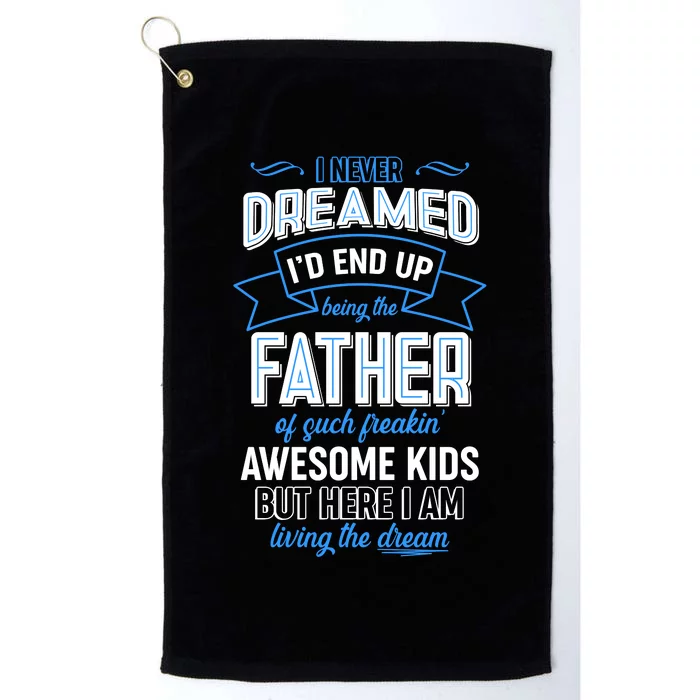 I Never Dreamed I'd End Up Being The Father Of Awesome Kids Platinum Collection Golf Towel