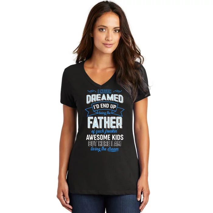 I Never Dreamed I'd End Up Being The Father Of Awesome Kids Women's V-Neck T-Shirt