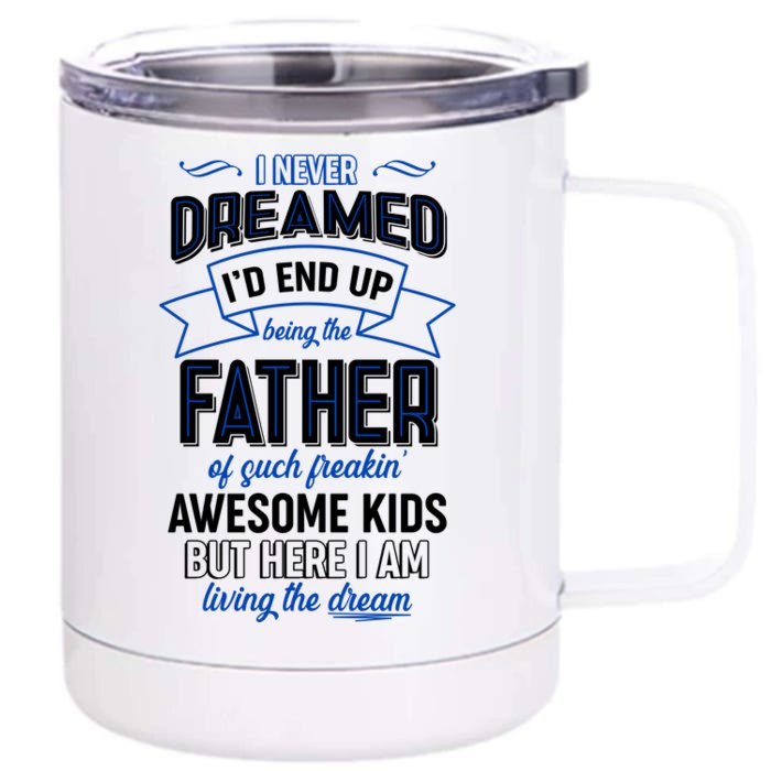 I Never Dreamed I'd End Up Being The Father Of Awesome Kids Front & Back 12oz Stainless Steel Tumbler Cup