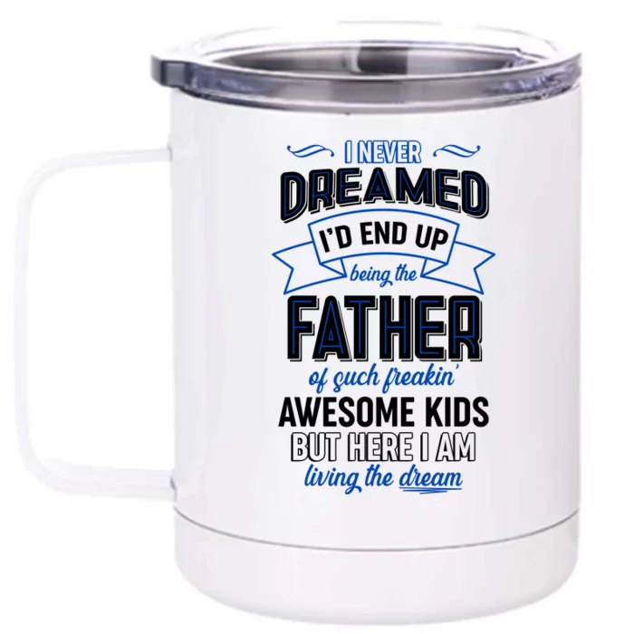 I Never Dreamed I'd End Up Being The Father Of Awesome Kids Front & Back 12oz Stainless Steel Tumbler Cup