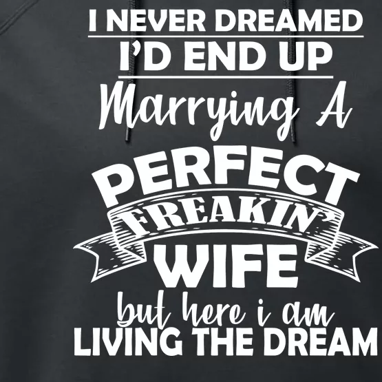 I Never Dreamed I'd End Up Marrying A Perfect Wife Performance Fleece Hoodie