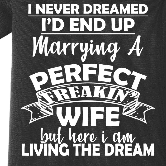 I Never Dreamed I'd End Up Marrying A Perfect Wife Baby Bodysuit