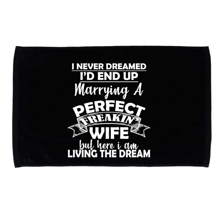 I Never Dreamed I'd End Up Marrying A Perfect Wife Microfiber Hand Towel