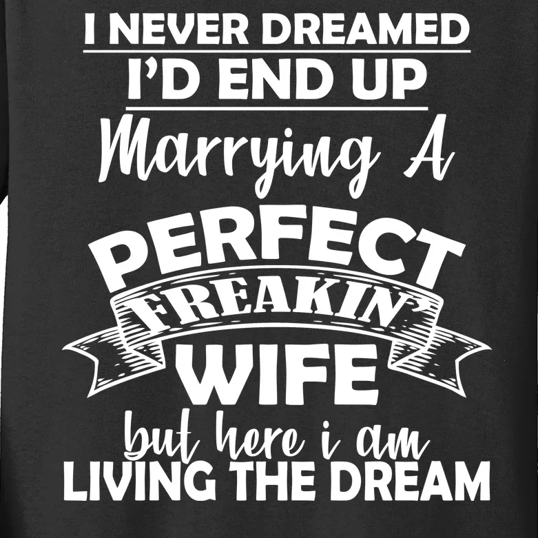 I Never Dreamed I'd End Up Marrying A Perfect Wife Kids Long Sleeve Shirt