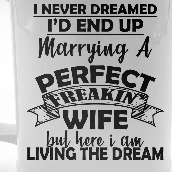 I Never Dreamed I'd End Up Marrying A Perfect Wife Front & Back Beer Stein