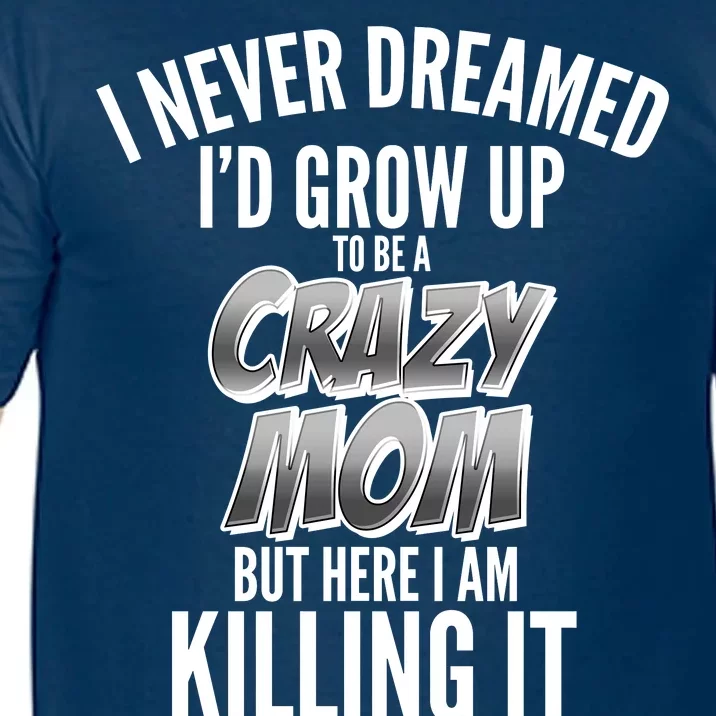 I Never Dreamed I'd Grow Up to be a Crazy Mom Comfort Colors T-Shirt