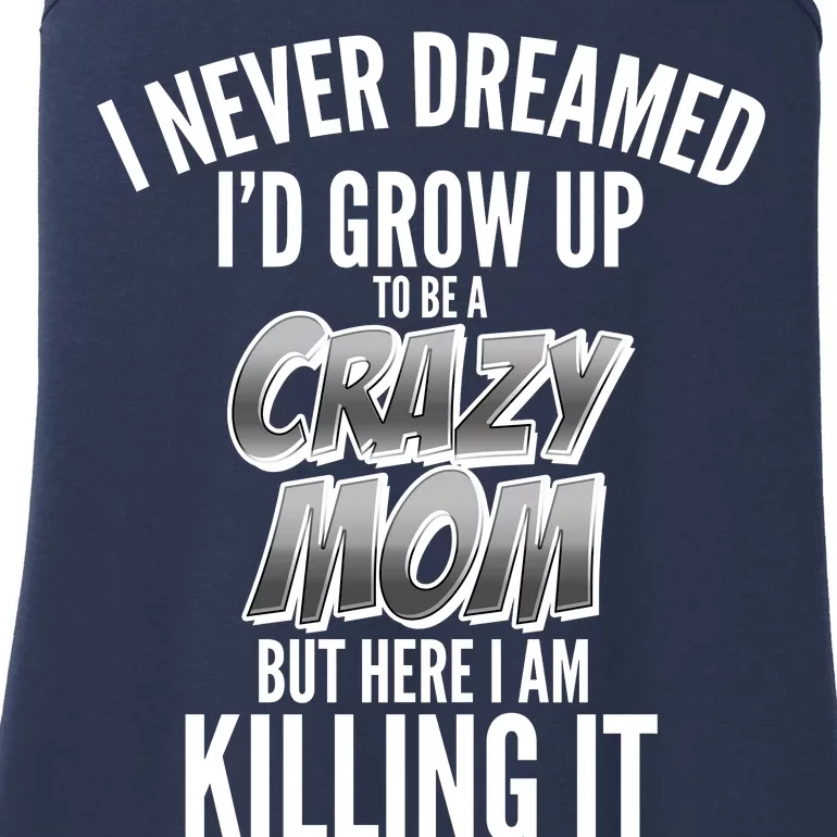 I Never Dreamed I'd Grow Up to be a Crazy Mom Ladies Essential Tank