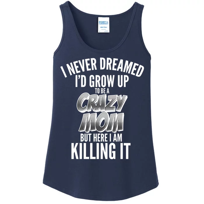 I Never Dreamed I'd Grow Up to be a Crazy Mom Ladies Essential Tank