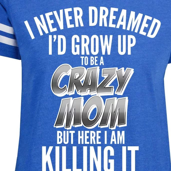 I Never Dreamed I'd Grow Up to be a Crazy Mom Enza Ladies Jersey Football T-Shirt