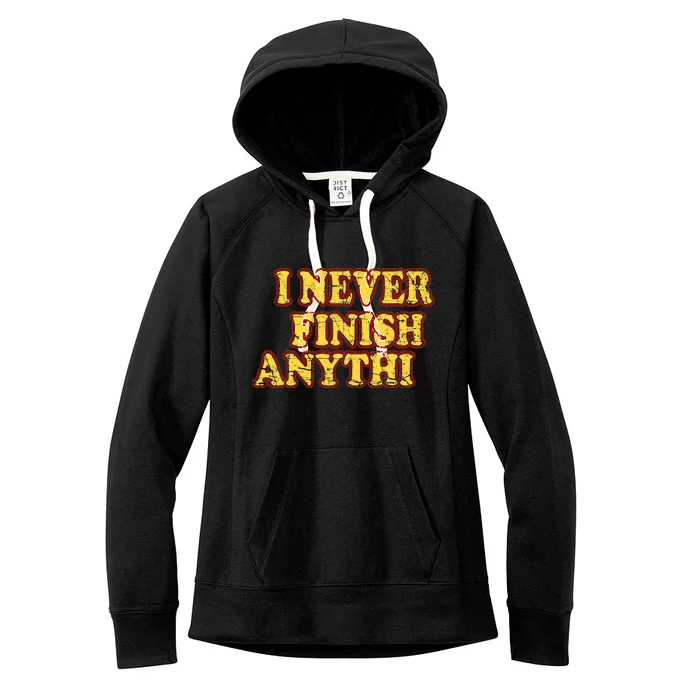 I Never FInish Anythi Women's Fleece Hoodie