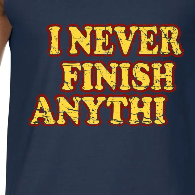 I Never FInish Anythi Comfort Colors® Tank Top