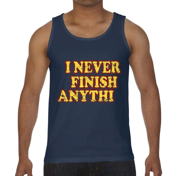 I Never FInish Anythi Comfort Colors® Tank Top