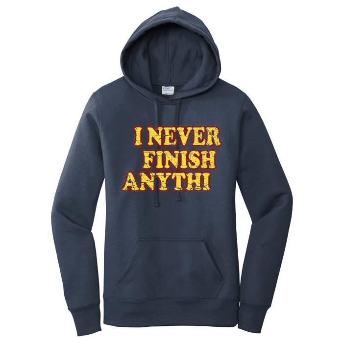 I Never FInish Anythi Women's Pullover Hoodie