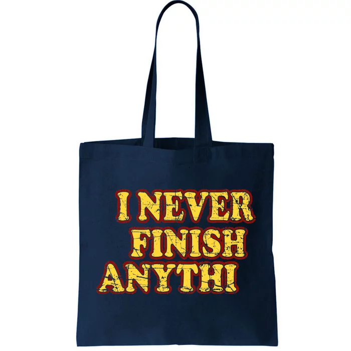 I Never FInish Anythi Tote Bag