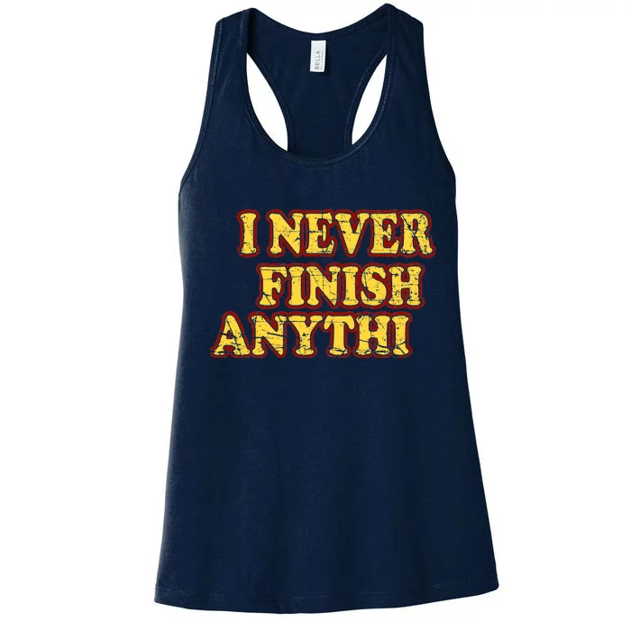 I Never FInish Anythi Women's Racerback Tank