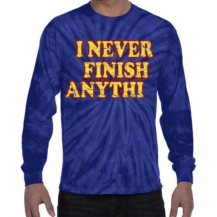 I Never FInish Anythi Tie-Dye Long Sleeve Shirt