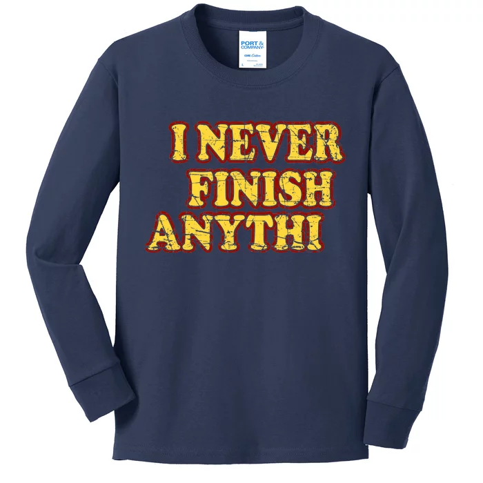 I Never FInish Anythi Kids Long Sleeve Shirt