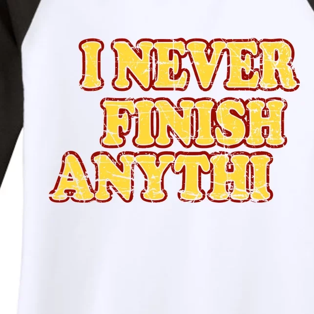 I Never FInish Anythi Women's Tri-Blend 3/4-Sleeve Raglan Shirt