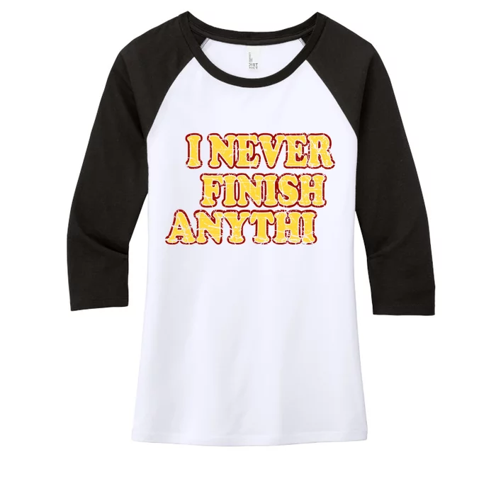 I Never FInish Anythi Women's Tri-Blend 3/4-Sleeve Raglan Shirt