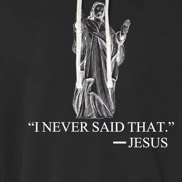 I Never Said That - Jesus Christ Garment-Dyed Fleece Hoodie