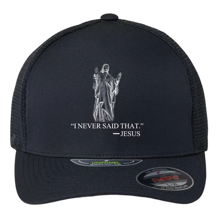 I Never Said That - Jesus Christ Flexfit Unipanel Trucker Cap