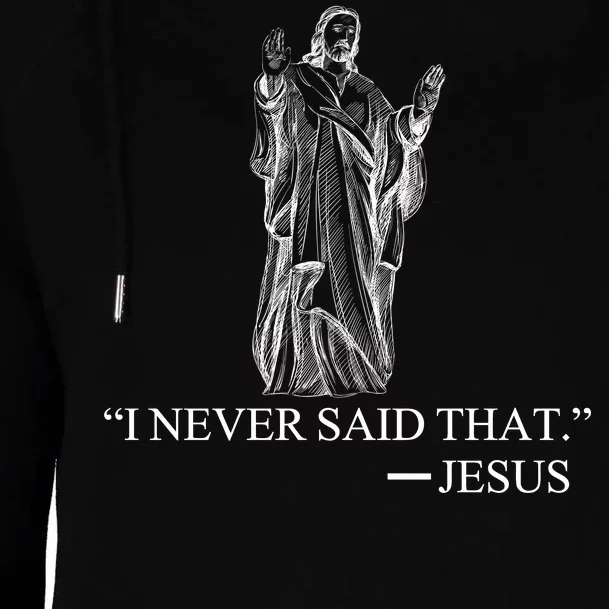 I Never Said That - Jesus Christ Womens Funnel Neck Pullover Hood