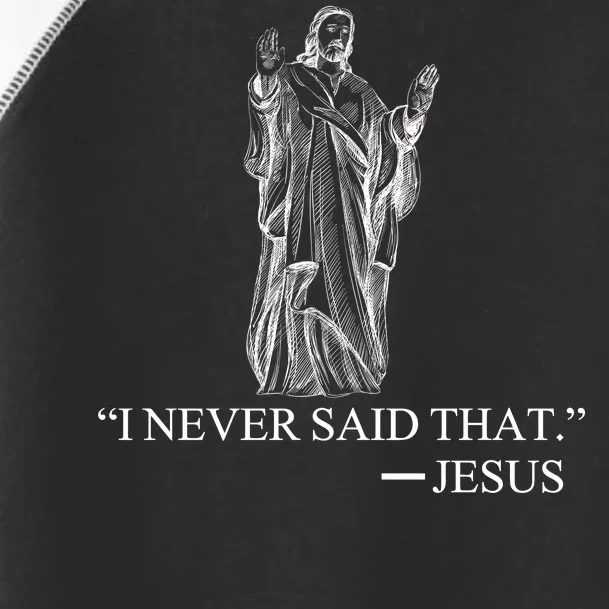 I Never Said That - Jesus Christ Toddler Fine Jersey T-Shirt