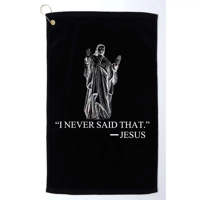 I Never Said That - Jesus Christ Platinum Collection Golf Towel