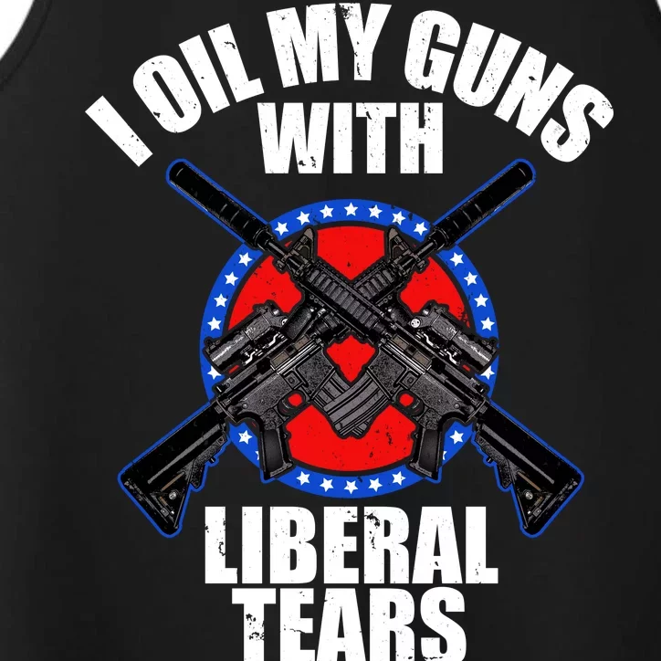 I Oil My Guns With Liberal tears Performance Tank