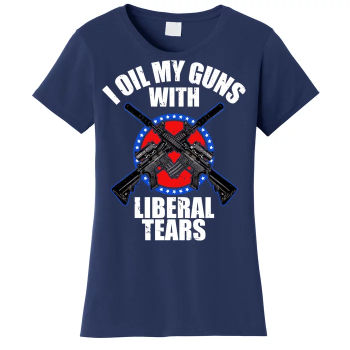 I Oil My Guns With Liberal tears Women's T-Shirt