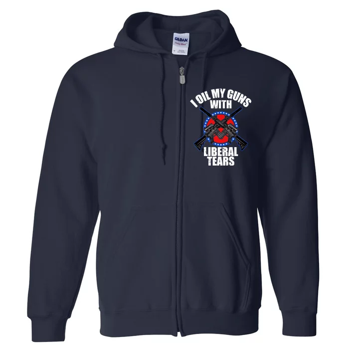 I Oil My Guns With Liberal tears Full Zip Hoodie