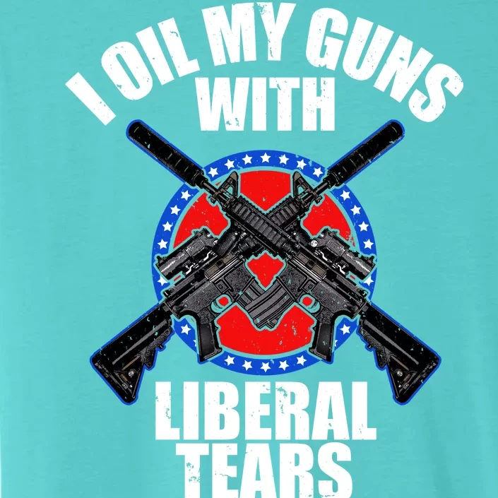 I Oil My Guns With Liberal tears ChromaSoft Performance T-Shirt