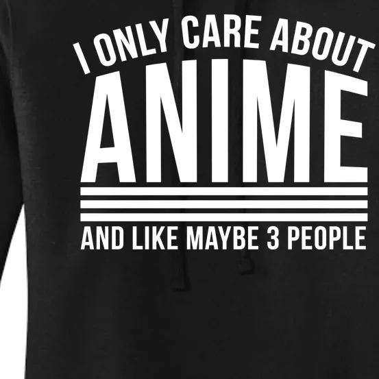 I Only Care About Anime And Like Maybe 3 People Women's Pullover Hoodie