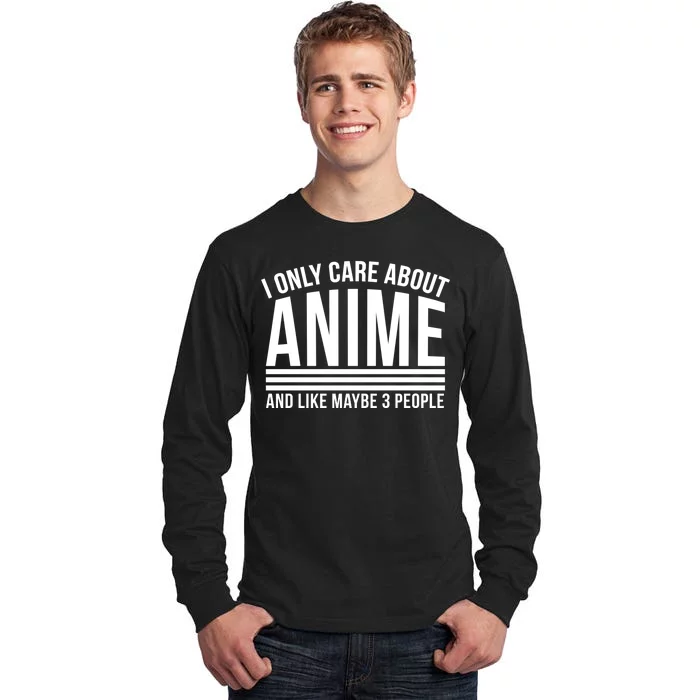 I Only Care About Anime And Like Maybe 3 People Tall Long Sleeve T-Shirt