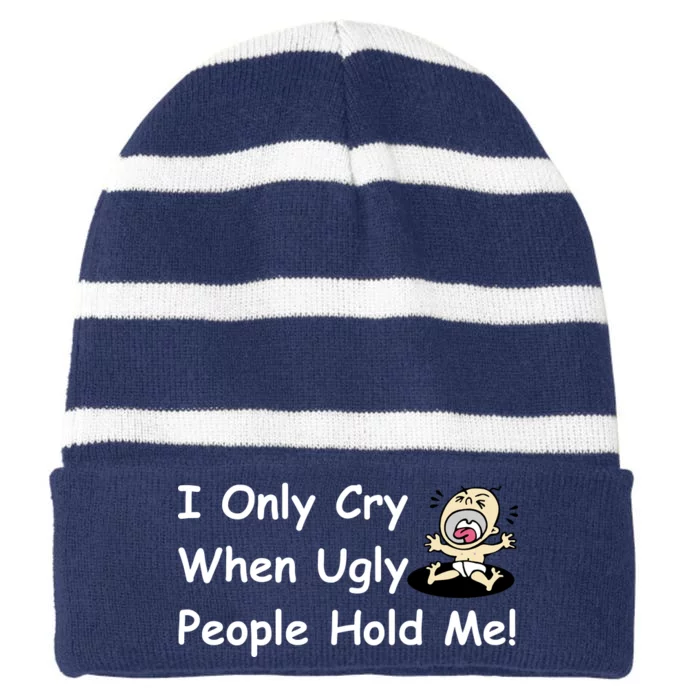 I Only Cry When Ugly People Hold Me Striped Beanie with Solid Band