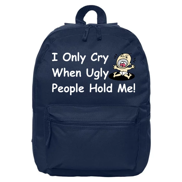 I Only Cry When Ugly People Hold Me 16 in Basic Backpack