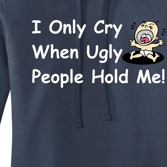 I Only Cry When Ugly People Hold Me Women's Pullover Hoodie