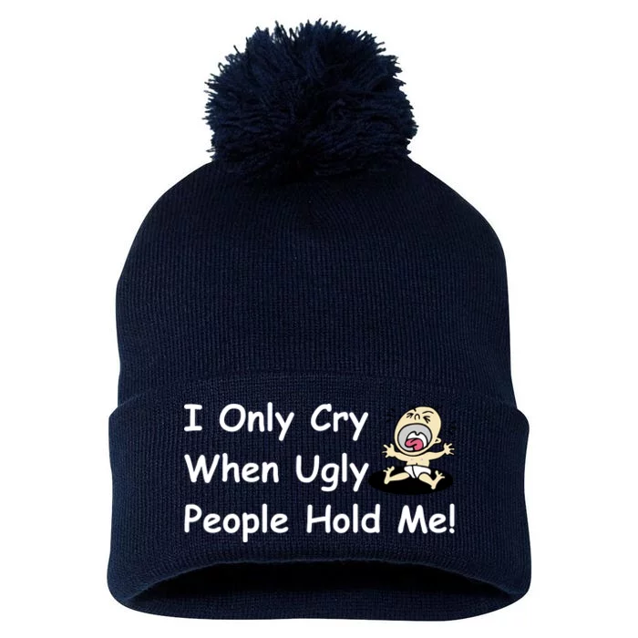 I Only Cry When Ugly People Hold Me Pom Pom 12in Knit Beanie