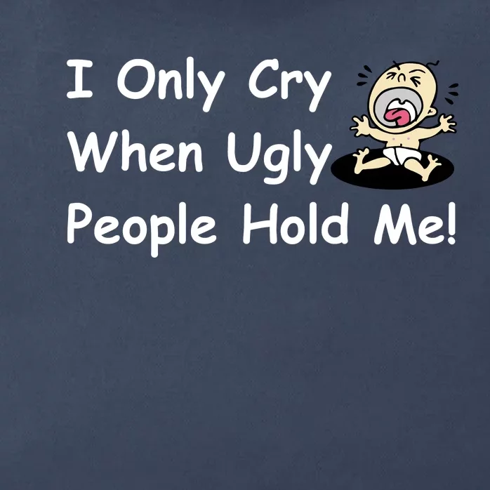 I Only Cry When Ugly People Hold Me Zip Tote Bag