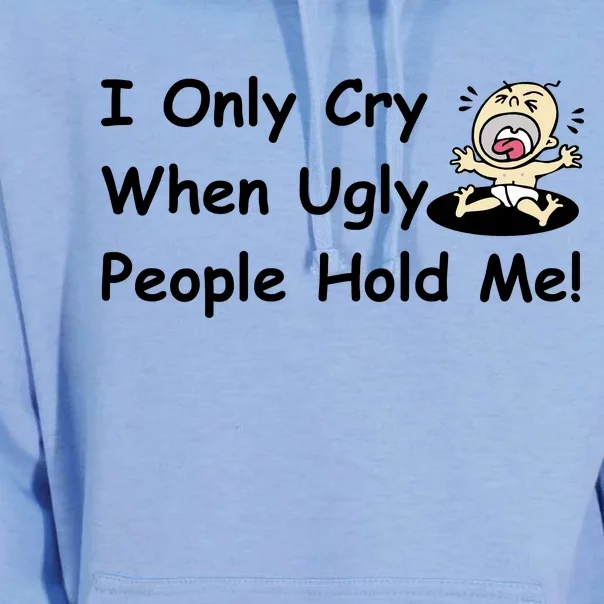 I Only Cry When Ugly People Hold Me Unisex Surf Hoodie