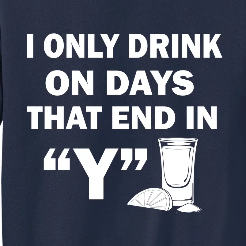 I only Drink On Days That End in Y Sweatshirt