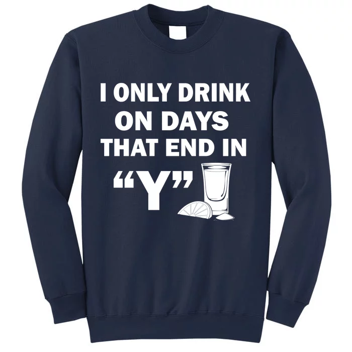 I only Drink On Days That End in Y Sweatshirt