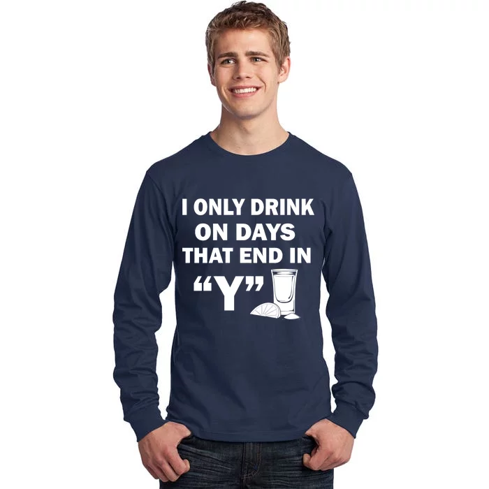 I only Drink On Days That End in Y Tall Long Sleeve T-Shirt