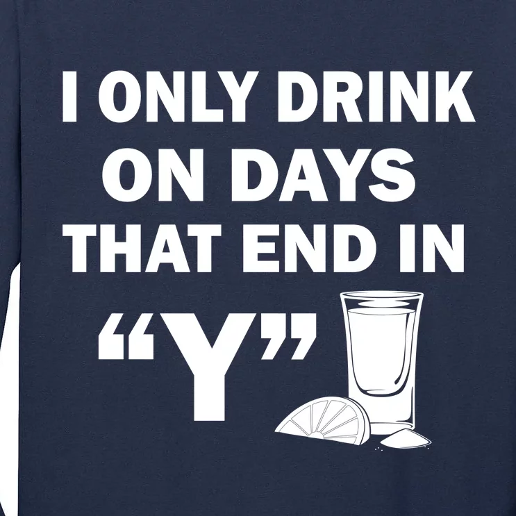 I only Drink On Days That End in Y Tall Long Sleeve T-Shirt