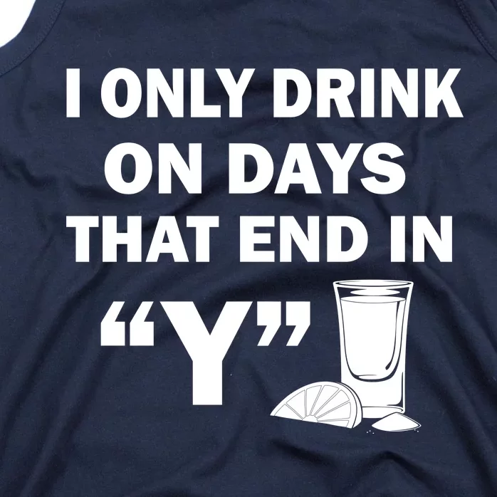 I only Drink On Days That End in Y Tank Top