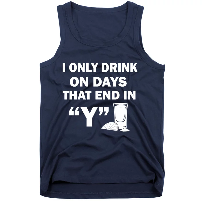 I only Drink On Days That End in Y Tank Top